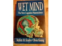 Wet mind. The new cognitive neuroscience Stephen M. Kosslyn,